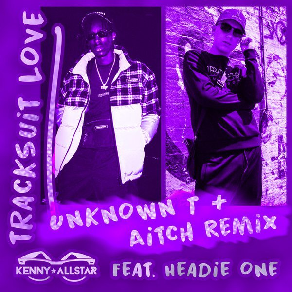 Unknown T x Aitch x Headie One - Tracksuit Love [Remix]